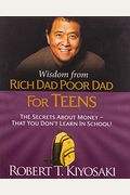 Wisdom From Rich Dad, Poor Dad For Teens: The Secrets About Money--That You Don't Learn In School! (Miniature Edition)