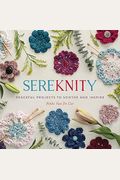 Sereknity: Peaceful Projects To Soothe And Inspire