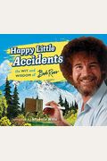 Happy Little Accidents: The Wit & Wisdom Of Bob Ross