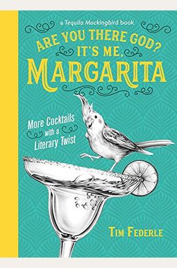 Are You There God? It's Me, Margarita: More Cocktails With A Literary Twist Are You There God? It's Me, Margarita: More Cocktails With A Literary Twist