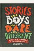 Stories For Boys Who Dare To Be Different: True Tales Of Amazing Boys Who Changed The World Without Killing Dragons