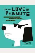 For The Love Of Peanuts: Contemporary Artists Reimagine The Iconic Characters Of Charles M. Schulz