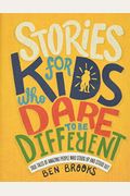 Stories For Kids Who Dare To Be Different: True Tales Of Amazing People Who Stood Up And Stood Out