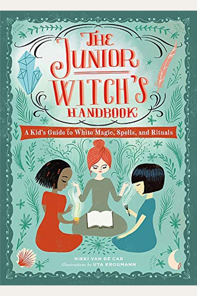 The Junior Witch's Handbook: A Kid's Guide To White Magic, Spells, And Rituals