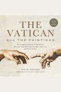 Vatican: All The Paintings: The Complete Collection Of Old Masters, Plus More Than 300 Sculptures, Maps, Tapestries, And Other Artifacts