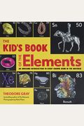 The Kid's Book Of The Elements: An Awesome Introduction To Every Known Atom In The Universe