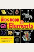 The Kid's Book of the Elements: An Awesome Introduction to Every Known Atom in the Universe