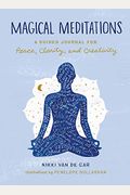 Magical Meditations: A Guided Journal For Peace, Clarity, And Creativity