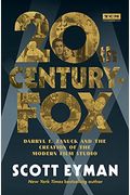 20th Century-Fox: Darryl F. Zanuck And The Creation Of The Modern Film Studio
