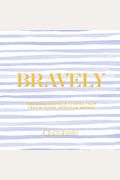 Bravely: Inspiring Quotes & Stories From Trailblazing American Women