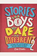 Stories For Boys Who Dare To Be Different 2: Even More True Tales Of Amazing Boys Who Changed The World