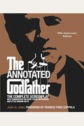 The Annotated Godfather (50th Anniversary Edition): The Complete Screenplay, Commentary On Every Scene, Interviews, And Little-Known Facts