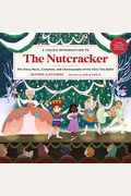 A Child's Introduction To The Nutcracker: The Story, Music, Costumes, And Choreography Of The Fairy Tale Ballet