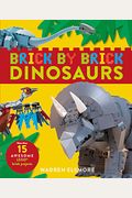 Brick By Brick Dinosaurs: More Than 15 Awesome Lego Brick Projects