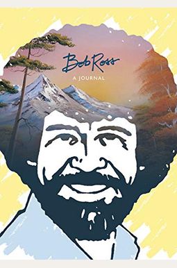 Bob Ross: A Journal: Don't Be Afraid To Go Out On A Limb, Because That's Where The Fruit Is Bob Ross: A Journal: Don't Be Afraid To Go Out On A Limb, Because That's Where The Fruit Is