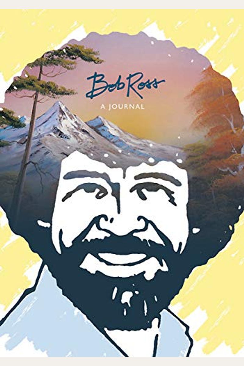 Bob Ross: A Journal: Don't Be Afraid To Go Out On A Limb, Because That's Where The Fruit Is