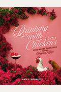 Drinking With Chickens: Free-Range Cocktails For The Happiest Hour