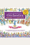 A Child's Introduction to the Orchestra: Listen to 37 Selections While You Learn about the Instruments, the Music, and the Composers Who Wrote the Mus