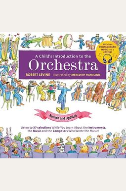 A Child's Introduction To The Orchestra: Listen To 37 Selections While You Learn About The Instruments, The Music, And The Composers Who Wrote The Mus