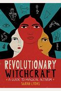 Revolutionary Witchcraft: A Guide To Magical Activism