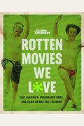 Rotten Tomatoes: Rotten Movies We Love: Cult Classics, Underrated Gems, And Films So Bad They're Good