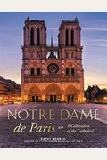 Notre Dame De Paris: A Celebration Of The Cathedral