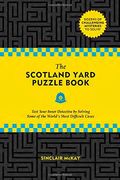 The Scotland Yard Puzzle Book: Test Your Inner Detective By Solving Some Of The World's Most Difficult Cases