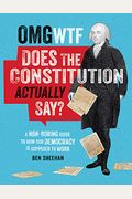 Omg Wtf Does The Constitution Actually Say?: A Non-Boring Guide To How Our Democracy Is Supposed To Work
