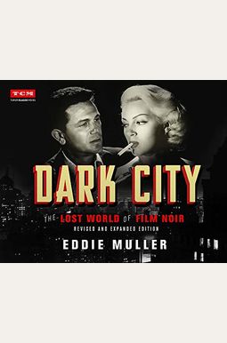 Dark City: The Lost World of Film Noir (Revised and Expanded Edition) Dark City: The Lost World of Film Noir (Revised and Expanded Edition)