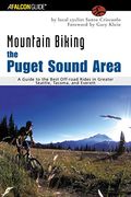 Mountain Biking the Puget Sound Area: A Guide to the Best Off-Road Rides in Greater Seattle, Tacoma, and Everett (Regional Mountain Biking Series)