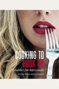 Cooking To Hook Up: The Bachelor's Date-Night Cookbook