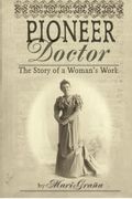 Pioneer Doctor: The Story Of A Woman's Work