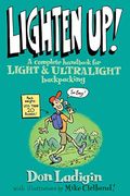 Lighten Up!: A Complete Handbook For Light And Ultralight Backpacking