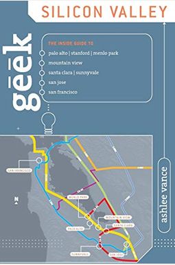 Geek Silicon Valley: The Inside Guide To Palo Alto, Stanford, Menlo Park, Mountain View, Santa Clara, Sunnyvale, San Jose, San Francisco, F Geek Silicon Valley: The Inside Guide To Palo Alto, Stanford, Menlo Park, Mountain View, Santa Clara, Sunnyvale, San Jose, San Francisco, F