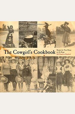 The Cowgirl's Cookbook: Recipes For Your Home On The Range