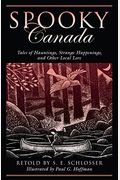 Spooky Canada: Tales Of Hauntings, Strange Happenings, And Other Local Lore