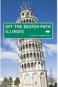 Illinois Off The Beaten PathÂ®: A Guide To Unique Places (Off The Beaten Path Series)