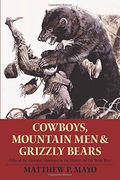Cowboys, Mountain Men, And Grizzly Bears: Fifty Of The Grittiest Moments In The History Of The Wild West