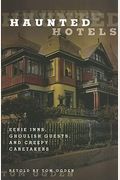 Haunted Hotels: Eerie Inns, Ghoulish Guests, And Creepy Caretakers, First Edition