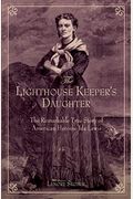 Lighthouse Keeper's Daughter: The Remarkable True Story Of American Heroine Ida Lewis, First Edition