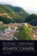 Scenic Driving Atlantic Canada: Nova Scotia, New Brunswick, Prince Edward Island, Newfoundland & Labrador