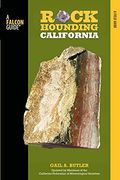 Rockhounding California: A Guide To The State's Best Rockhounding Sites, Second Edition