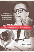 Strange Case Of The Mad Professor: A True Tale Of Endangered Species, Illegal Drugs, And Attempted Murder