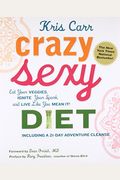 Crazy Sexy Diet: Eat Your Veggies, Ignite Your Spark, And Live Like You Mean It!