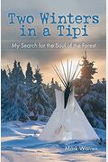 Two Winters In A Tipi: My Search For The Soul Of The Forest