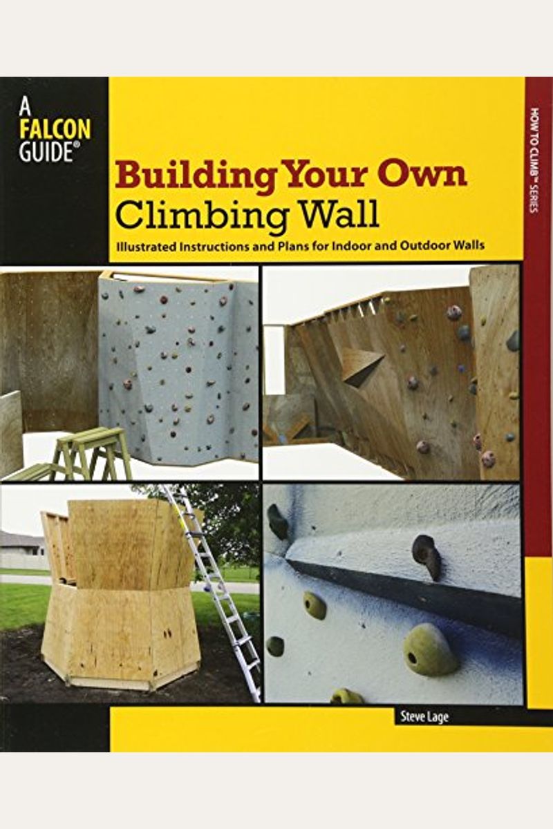 Buy How To Build Your Own Climbing Wall Illustrated Instructions And Plans For Indoor And