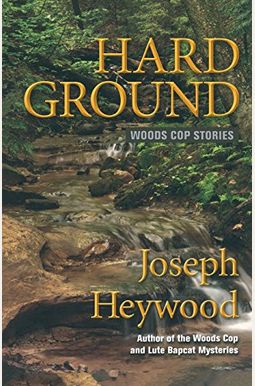 Hard Ground: Woods Cop Stories Hard Ground: Woods Cop Stories