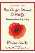 How Georgia Became O'keeffe: Lessons On The Art Of Living