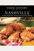 Food Lovers' Guide To(R) Nashville: The Best Restaurants, Markets & Local Culinary Offerings