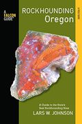 Falcon Guide Rockhounding Oregon: A Guide to the State's Best Rockhounding Sites
